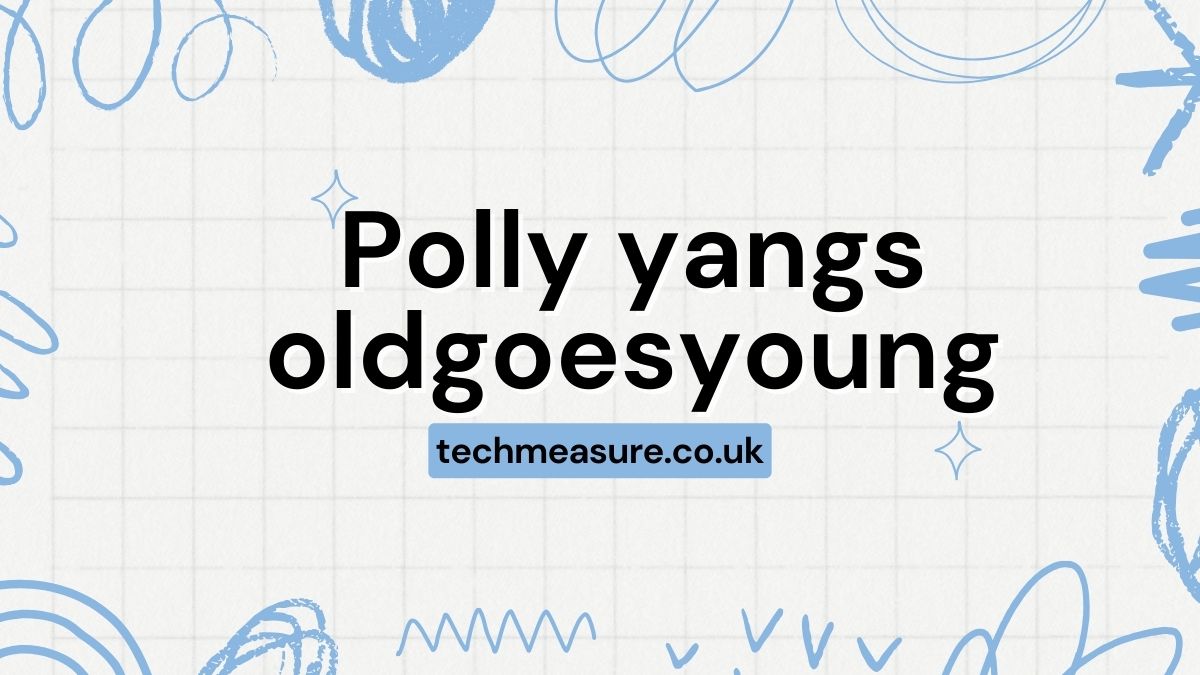 Polly yangs oldgoesyoung