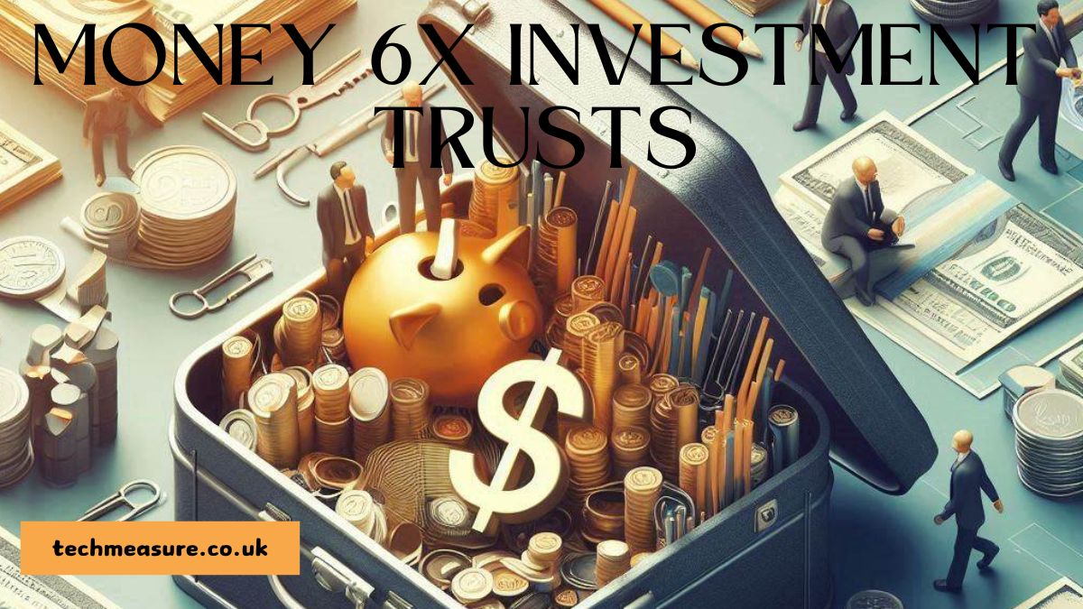 money6x investment trusts